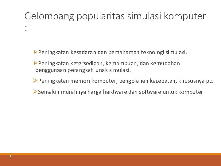 Gelombang popularitas simulasi komputer : ØPeningkatan kesadaran dan pemahaman teknologi simulasi. ØPeningkatan ketersediaan, kemampuan, Gelombang popularitas simulasi komputer : ØPeningkatan kesadaran dan pemahaman teknologi simulasi. ØPeningkatan ketersediaan, kemampuan,
