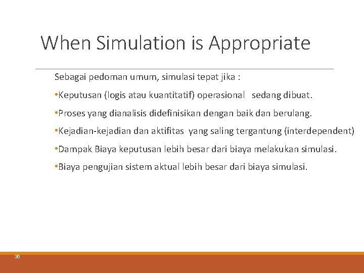 When Simulation is Appropriate Sebagai pedoman umum, simulasi tepat jika : • Keputusan (logis When Simulation is Appropriate Sebagai pedoman umum, simulasi tepat jika : • Keputusan (logis