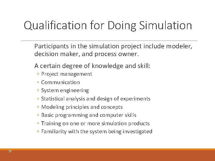 Qualification for Doing Simulation Participants in the simulation project include modeler, decision maker, and Qualification for Doing Simulation Participants in the simulation project include modeler, decision maker, and