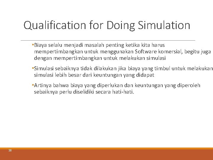 Qualification for Doing Simulation • Biaya selalu menjadi masalah penting ketika kita harus mempertimbangkan Qualification for Doing Simulation • Biaya selalu menjadi masalah penting ketika kita harus mempertimbangkan