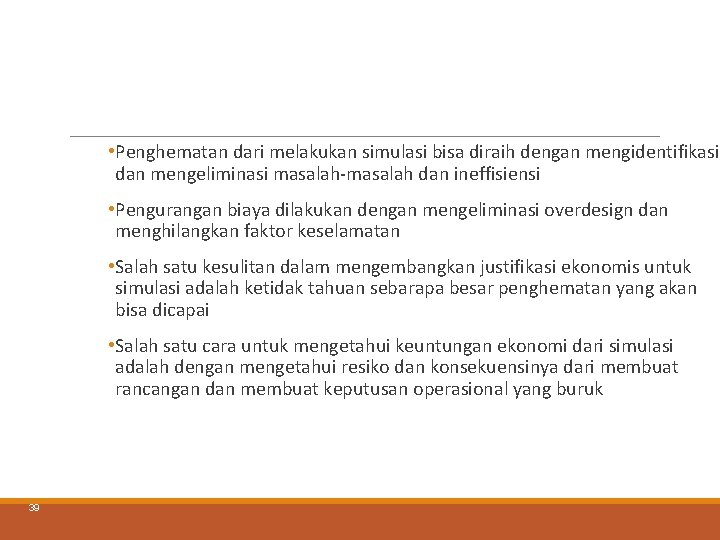 • Penghematan dari melakukan simulasi bisa diraih dengan mengidentifikasi dan mengeliminasi masalah-masalah dan • Penghematan dari melakukan simulasi bisa diraih dengan mengidentifikasi dan mengeliminasi masalah-masalah dan