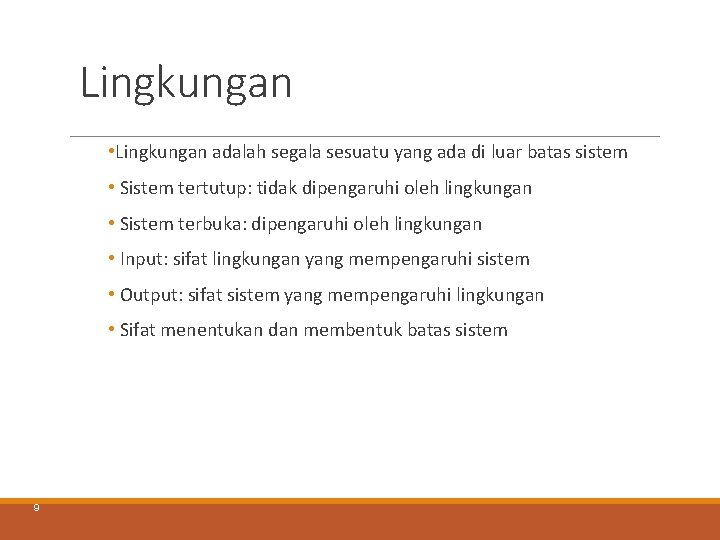 Lingkungan • Lingkungan adalah segala sesuatu yang ada di luar batas sistem • Sistem Lingkungan • Lingkungan adalah segala sesuatu yang ada di luar batas sistem • Sistem