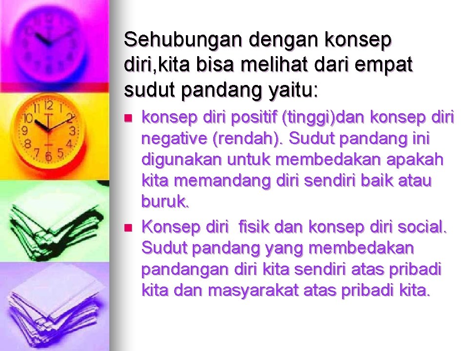 Sehubungan dengan konsep diri, kita bisa melihat dari empat sudut pandang yaitu: n n