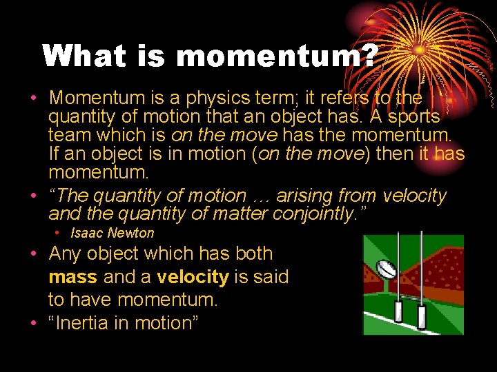 What is momentum? • Momentum is a physics term; it refers to the quantity