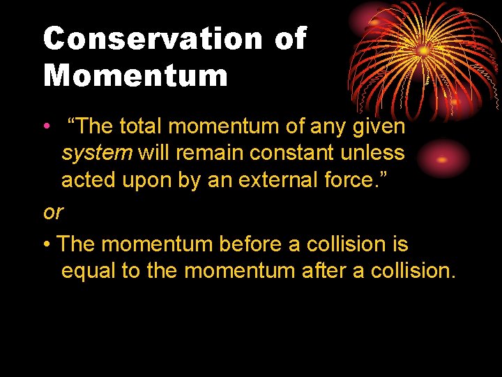 Conservation of Momentum • “The total momentum of any given system will remain constant