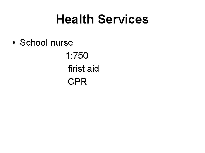 Health Services • School nurse 1: 750 firist aid CPR 