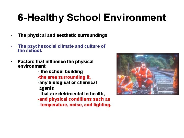 6 -Healthy School Environment • The physical and aesthetic surroundings • The psychosocial climate
