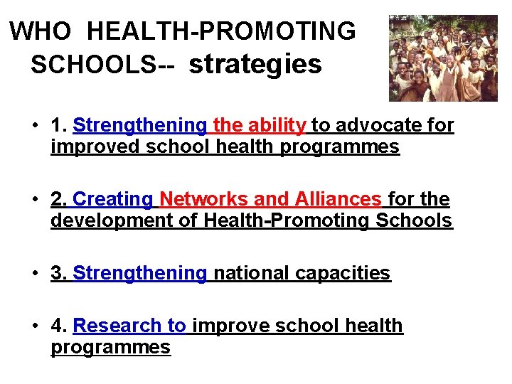 WHO HEALTH-PROMOTING SCHOOLS-- strategies • 1. Strengthening the ability to advocate for improved school
