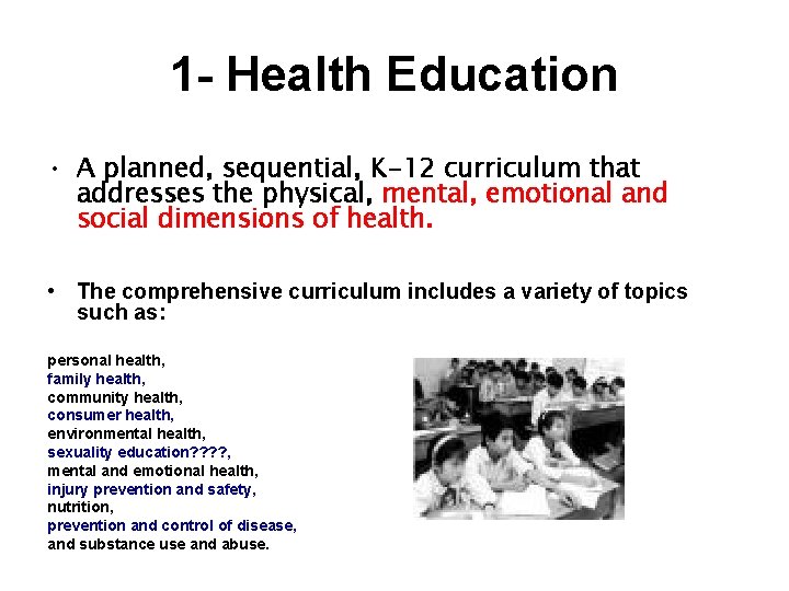 1 - Health Education • A planned, sequential, K-12 curriculum that addresses the physical,