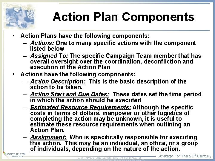 Action Plan Components • Action Plans have the following components: – Actions: One to