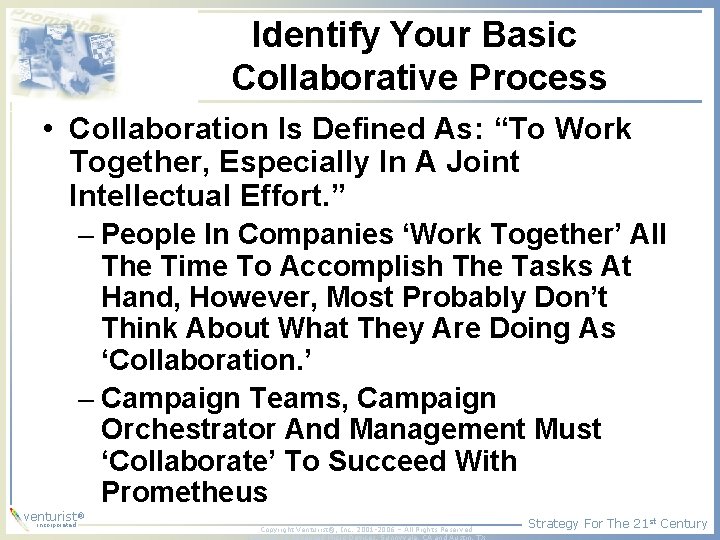 Identify Your Basic Collaborative Process • Collaboration Is Defined As: “To Work Together, Especially
