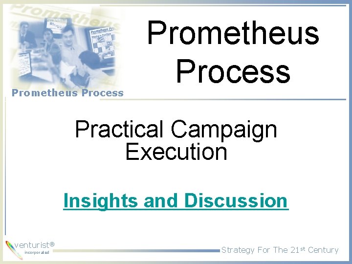 Prometheus Process Practical Campaign Execution Insights and Discussion venturist® incorporated Strategy For The 21