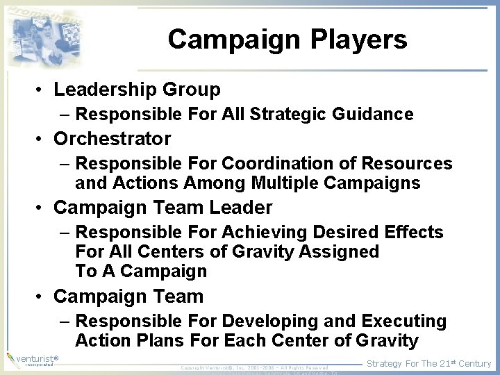 Campaign Players • Leadership Group – Responsible For All Strategic Guidance • Orchestrator –