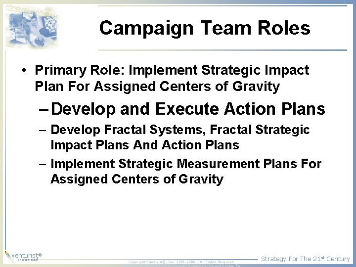 Campaign Team Roles • Primary Role: Implement Strategic Impact Plan For Assigned Centers of