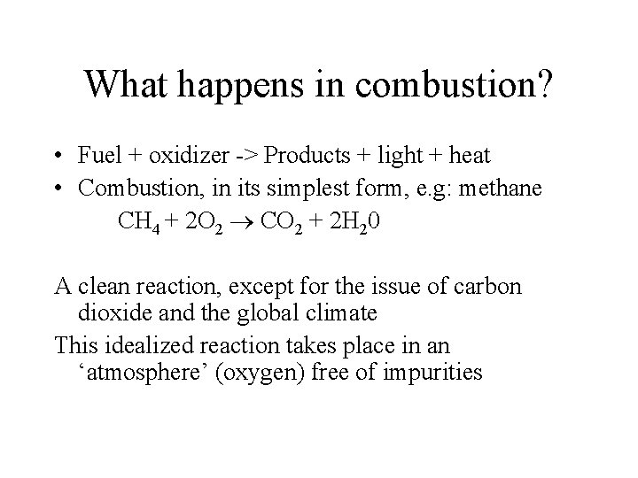What happens in combustion? • Fuel + oxidizer -> Products + light + heat