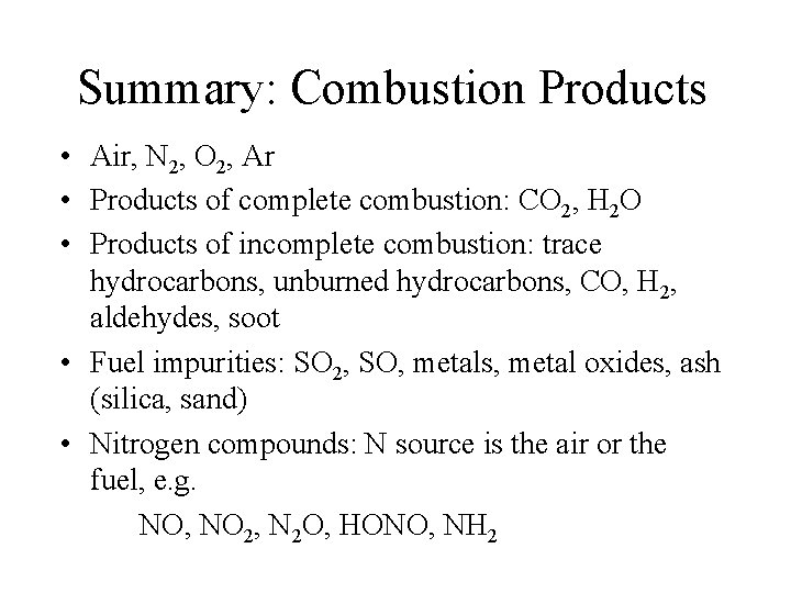 Summary: Combustion Products • Air, N 2, O 2, Ar • Products of complete