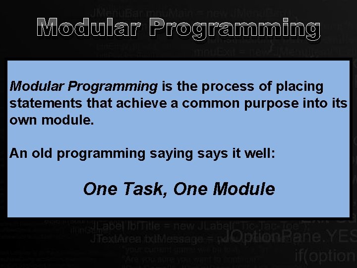 Modular Programming is the process of placing statements that achieve a common purpose into