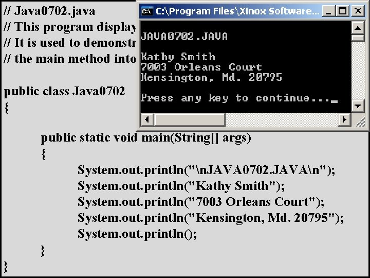 // Java 0702. java // This program displays a simple mailing address. // It