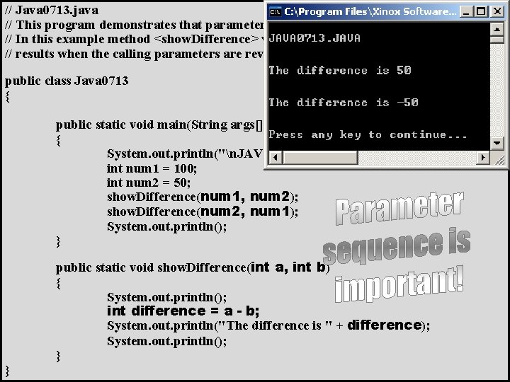 // Java 0713. java // This program demonstrates that parameter sequence matters. // In