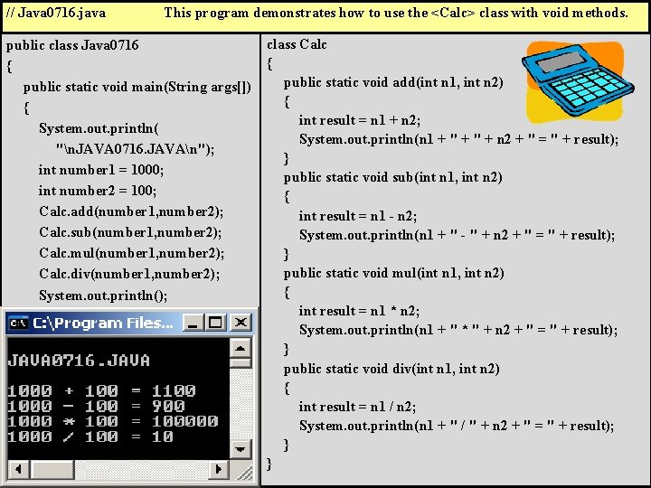 // Java 0716. java This program demonstrates how to use the <Calc> class with