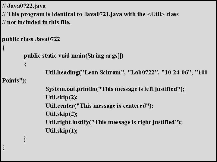 // Java 0722. java // This program is identical to Java 0721. java with