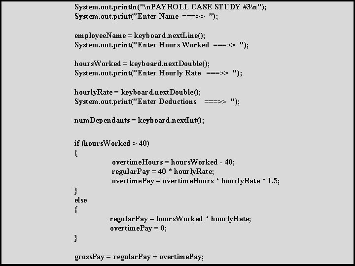 System. out. println("n. PAYROLL CASE STUDY #3n"); System. out. print("Enter Name ===>> "); employee.