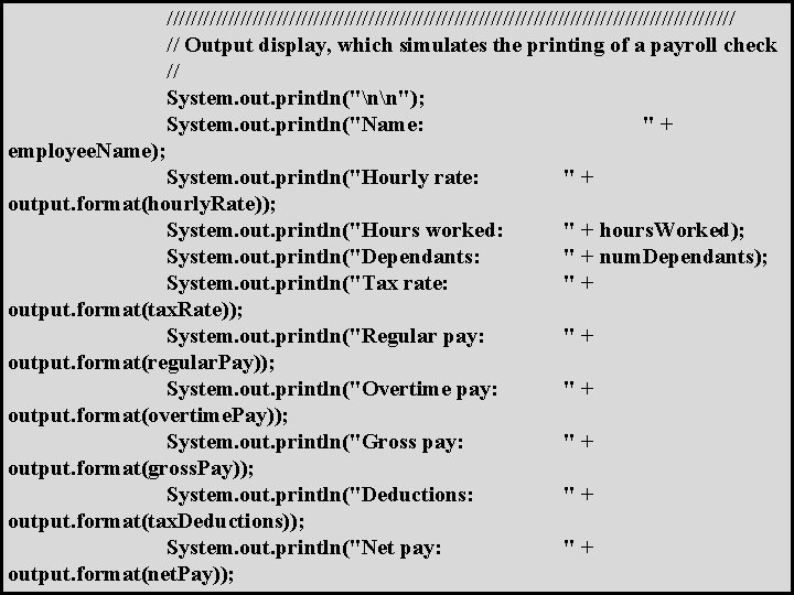 /////////////////////////////////////////////// // Output display, which simulates the printing of a payroll check // System.