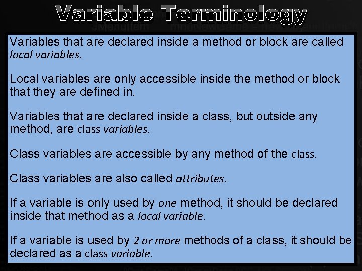 Variable Terminology Variables that are declared inside a method or block are called local