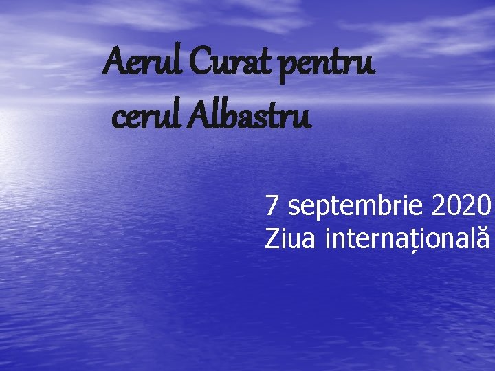 Aerul Curat pentru cerul Albastru 7 septembrie 2020 Ziua internațională 