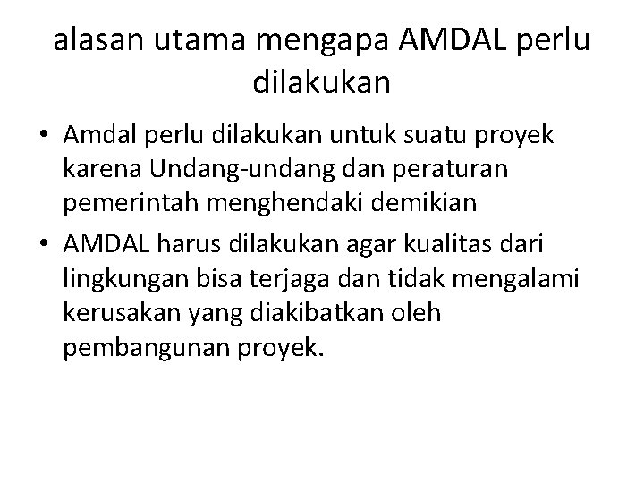 alasan utama mengapa AMDAL perlu dilakukan • Amdal perlu dilakukan untuk suatu proyek karena