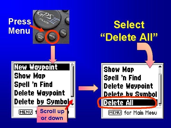 Press Menu Select “Delete All” Scroll up or down 