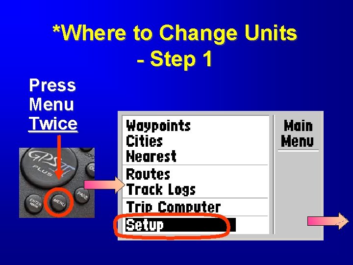 *Where to Change Units - Step 1 Press Menu Twice 