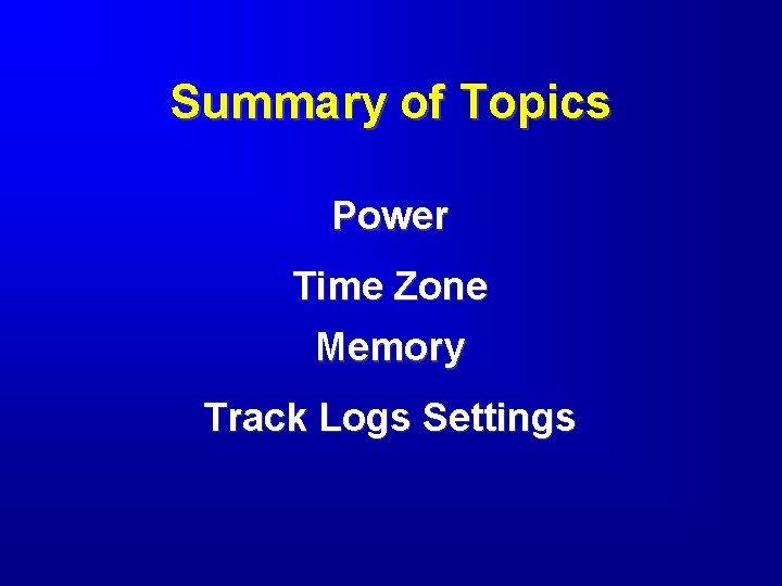 Summary of Topics Power Time Zone Memory Track Logs Settings 