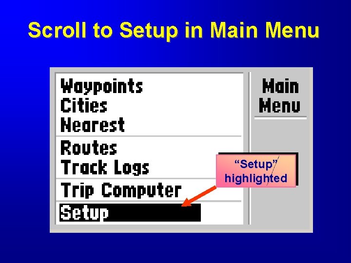 Scroll to Setup in Main Menu “Setup” highlighted 