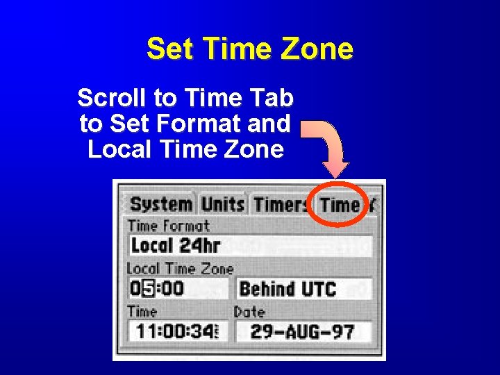 Set Time Zone Scroll to Time Tab to Set Format and Local Time Zone