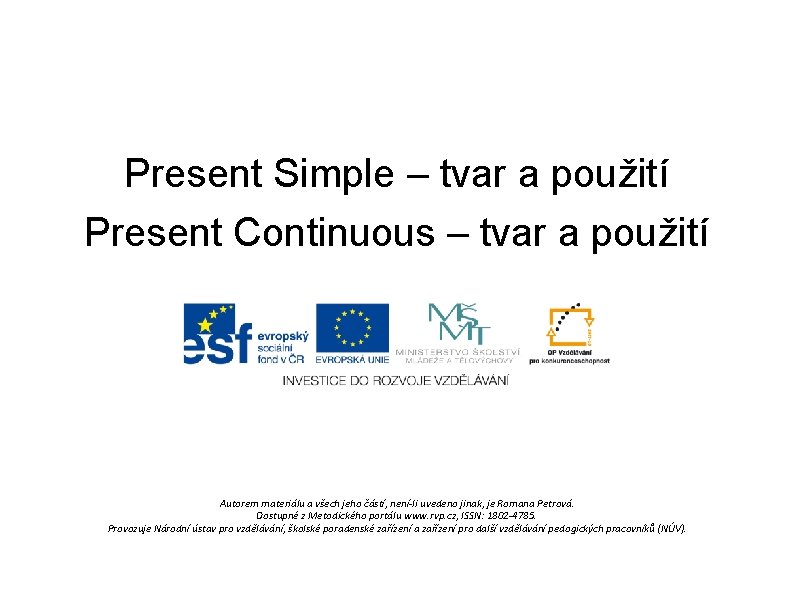 Present Simple – tvar a použití Present Continuous – tvar a použití Autorem materiálu