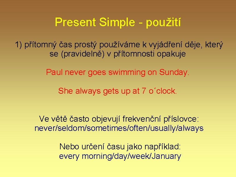 Present Simple - použití 1) přítomný čas prostý používáme k vyjádření děje, který se