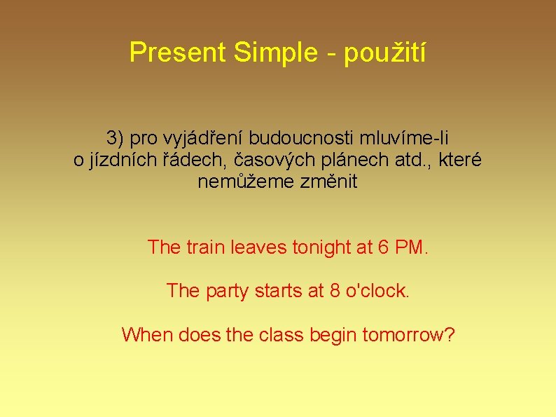 Present Simple - použití 3) pro vyjádření budoucnosti mluvíme-li o jízdních řádech, časových plánech