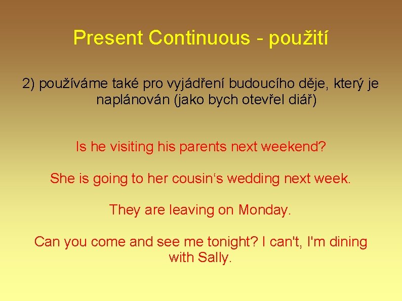 Present Continuous - použití 2) používáme také pro vyjádření budoucího děje, který je naplánován