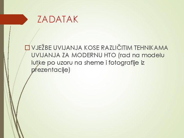 ZADATAK � VJEŽBE UVIJANJA KOSE RAZLIČITIM TEHNIKAMA UVIJANJA ZA MODERNU HTO (rad na modelu