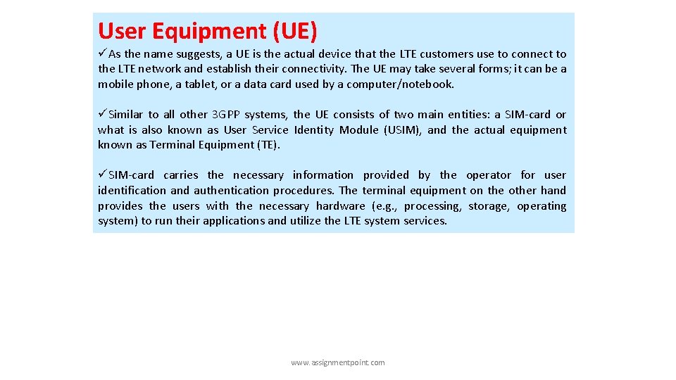 User Equipment (UE) üAs the name suggests, a UE is the actual device that