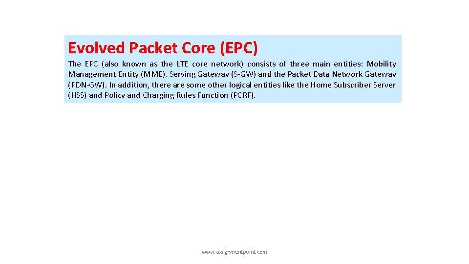 Evolved Packet Core (EPC) The EPC (also known as the LTE core network) consists