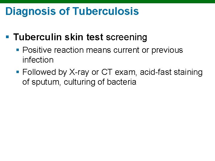 Diagnosis of Tuberculosis § Tuberculin skin test screening § Positive reaction means current or