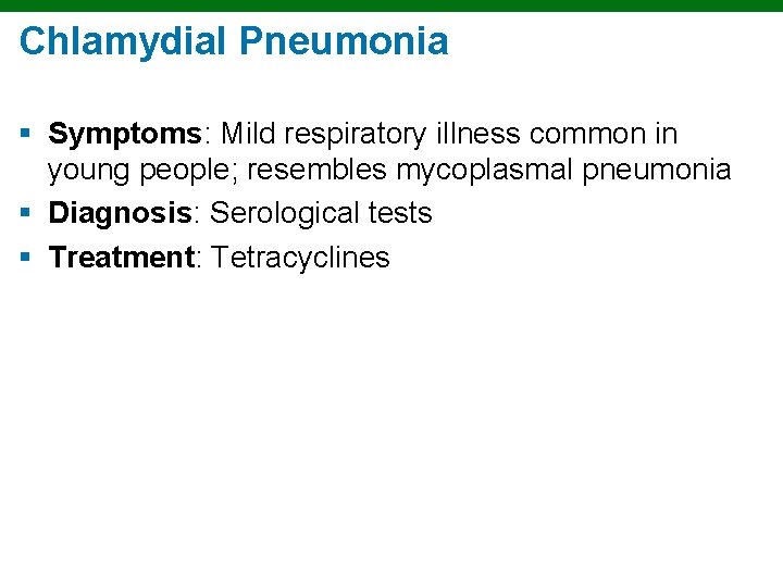 Chlamydial Pneumonia § Symptoms: Mild respiratory illness common in young people; resembles mycoplasmal pneumonia