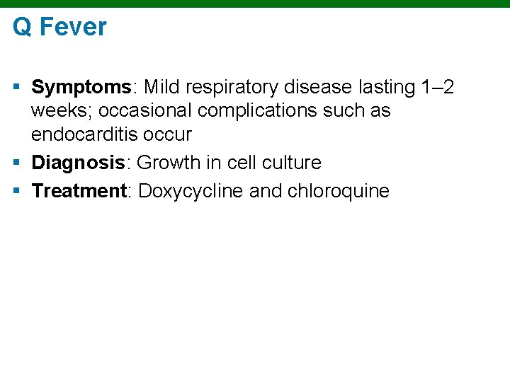 Q Fever § Symptoms: Mild respiratory disease lasting 1– 2 weeks; occasional complications such