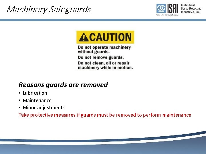 Machinery Safeguards Reasons guards are removed • Lubrication • Maintenance • Minor adjustments Take