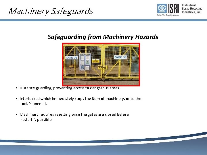 Machinery Safeguards Safeguarding from Machinery Hazards • Distance guarding, preventing access to dangerous areas.
