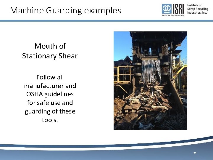 Machine Guarding examples Mouth of Stationary Shear Follow all manufacturer and OSHA guidelines for