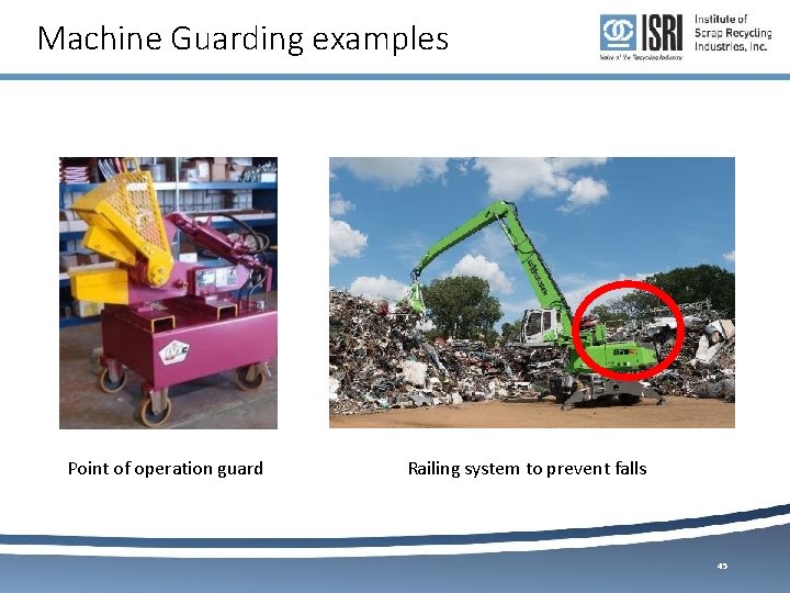 Machine Guarding examples Point of operation guard Railing system to prevent falls 45 