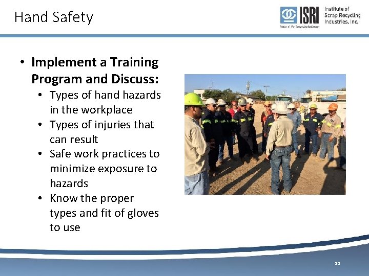 Hand Safety • Implement a Training Program and Discuss: • Types of hand hazards